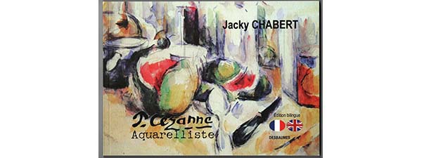 Présentation du livre: "CEZANNE AQUARELLISTE" 2ème édition. Par Jacky Chabert