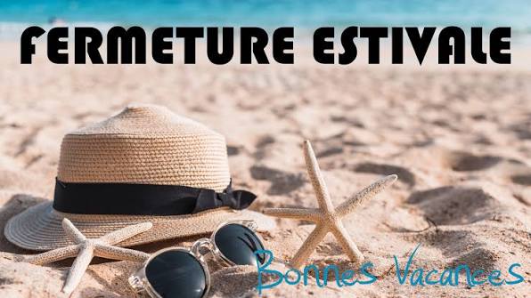 FERMETURE ESTIVALE